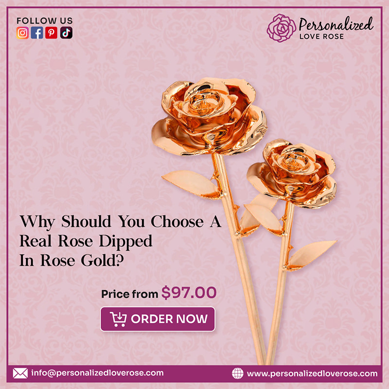 Why Should You Choose a Real Rose Dipped in Rose Gold?